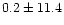 $0.2\pm11.4$