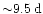 ${\sim}9.5\:{\rm d}$