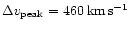 $\Delta v_{{\rm peak}}= 460\:{\rm km}\,{\rm s}^{-1}$
