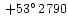 $\:+53^{\circ}\,2790$