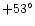 $+53^{\circ}$