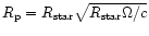 $R_{\rm p} =R_{\rm star}\sqrt{R_{\rm star}\Omega/c}$