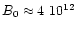 $B_0 \approx 4~10^{12}$