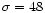 $\sigma =48$