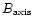 $B_{\rm axis}$