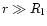 $r \gg R_{\rm l}$