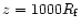 $z=1000 R_{\rm f}$