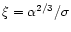 $\xi=\alpha^{2/3}/\sigma$