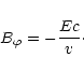 \begin{displaymath}B_{\varphi} =-{Ec\over v}\cdot
\end{displaymath}