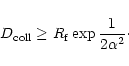 \begin{displaymath}D_{\rm coll}\ge R_{\rm f}\exp{1\over 2\alpha^2}\cdot
\end{displaymath}