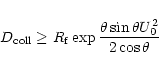 \begin{displaymath}D_{\rm coll} \ge R_{\rm f} \exp{\theta\sin\theta U_0^2\over 2 \cos\theta}
\end{displaymath}