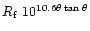 $R_{\rm f}~10^{10.6\theta\tan\theta}$