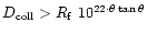 $D_{\rm coll} > R_{\rm f}~10^{22\cdot\theta\tan\theta}$
