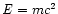 ${\it E}= mc^2$