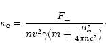 \begin{displaymath}\kappa_{\rm c} = {F_{\perp} \over nv^2\gamma(m+ {B_{\varphi}^2\over 4\pi nc^2})}\cdot
\end{displaymath}
