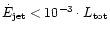 $\dot E_{\rm jet} < 10^{-3}\cdot L_{\rm tot}$