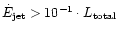 $\dot E_{\rm jet} > 10^{-1}\cdot L_{\rm total}$