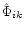 $\hat\Phi_{ik}$