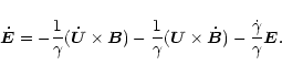 \begin{displaymath}{\vec{\dot E}}= -{1\over \gamma}({\vec{\dot U}\times \vec{B}}...
...vec{U}\times \vec{\dot B}}) -{\dot\gamma\over\gamma}
{\vec E}.
\end{displaymath}