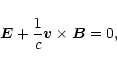 \begin{displaymath}{\vec E} +{1\over c}{\vec{v} \times \vec{B}}=0,
\end{displaymath}