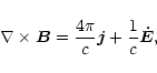 \begin{displaymath}{\bf\nabla\times \vec{B}}={4\pi\over c} {\vec j} + {1\over c} \vec{ \dot E},
\end{displaymath}