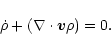 \begin{displaymath}\dot \rho+({\bf\nabla \cdot \vec{v}}\rho)=0.
\end{displaymath}