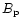$B_{\rm p}$