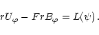 \begin{displaymath}rU_{\varphi}-FrB_{\varphi}=L(\psi)
\,.
\end{displaymath}