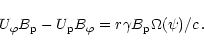 \begin{displaymath}U_{\varphi}B_{\rm p} - U_{\rm p}B_{\varphi} = r \gamma B_{\rm p} \Omega (\psi )/c
\,.
\end{displaymath}