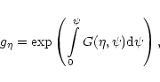 \begin{displaymath}%
g_{\eta} =\exp{\left(\int\limits_0^\psi G(\eta,\psi){\rm d}\psi\right)}\,,
\end{displaymath}
