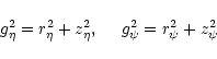 \begin{displaymath}g^2_{\eta}=r_{\eta}^{2}+z_{\eta}^{2},~~~~g^2_{\psi}=r_{\psi}^{2}+z_{\psi}^{2}
\end{displaymath}