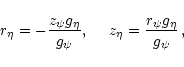 \begin{displaymath}r_{\eta}=-{z_{\psi} g_{\eta} \over g_{\psi}},~~~~z_{\eta}={r_{\psi} g_{\eta}
\over g_{\psi}}
\,,
\end{displaymath}
