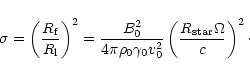 \begin{displaymath}\sigma=\left({R_{\rm f}\over R_{\rm l}}\right)^2= {B_0^2\over...
...\gamma_0v_0^2}
\left({R_{\rm star}\Omega\over c}\right)^2\cdot
\end{displaymath}