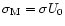 $\sigma_{\rm M}=\sigma U_0$