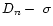 $D_n-~\sigma$