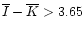 $\overline I - \overline K > 3.65$