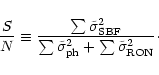 \begin{displaymath}\frac{S}{N} \equiv \frac{ \sum \tilde \sigma^2_{\rm SBF}}{\sum \tilde
\sigma^2_{\rm ph} +\sum \tilde \sigma^2_{\rm RON}}\cdot
\end{displaymath}