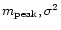 $m_{\rm peak}, \sigma^2$