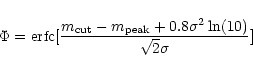 \begin{displaymath}%
\Phi= {\rm erfc}[\frac{m_{\rm cut}-m_{\rm peak}+0.8 \sigma^2 \ln(10)}{\sqrt{2}\sigma}]
\end{displaymath}
