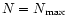 $N = N_{\rm max}$