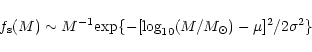 \begin{displaymath}f_{\rm s}(M) \sim
M^{-1}{\exp}\{-[\log_{10}(M/M_{\odot}) - \mu]^2/2\sigma^2\}
\end{displaymath}