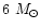 $6~M_{\odot}$