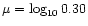 $\mu = \log_{10}0.30$