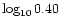 $\log_{10}0.40$