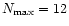 $N_{\rm max} = 12$