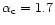 $\alpha_{\rm c} = 1.7$