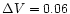 $\Delta V=0.06$