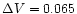 $\Delta V=0.065$