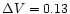 $\Delta V=0.13$