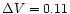 $\Delta V=0.11$